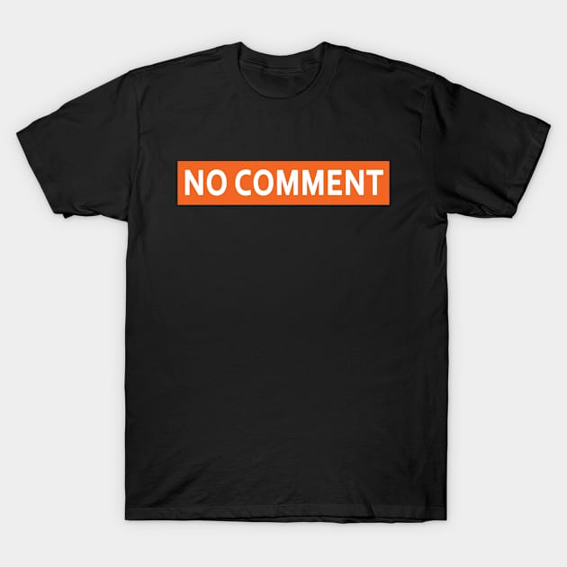 NO COMMENT T-Shirt by Melodezii